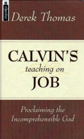 Proclaiming the Incomprehensible God: Calvin's Teaching on Job