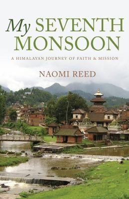 My Seventh Monsoon:  A Himalayan Journey of Faith &amp; Mission