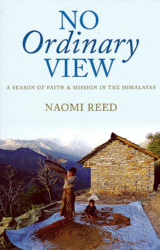 No Ordinary View:  A Season of Faith &amp; Mission in the Himalayas