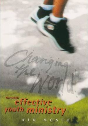 Changing the World:  Through Effective Youth Ministry PB