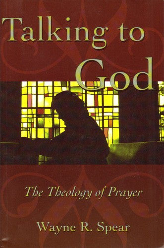 Talking to God: The Theology of Prayer