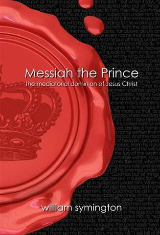 Messiah the Prince: The Mediatorial Dominion of Jesus Christ PB