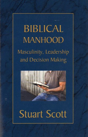Biblical Manhood:  Masculinity, Leadership and Decision Making