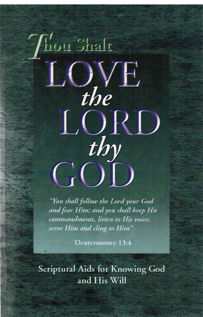 Thou Shalt Love the Lord thy God: Scriptural Aids for Knowing God and His Will PB