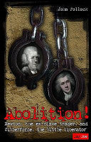 Abolition!: Newton, the Ex-Slave Trader, and Wilberforce, the Little Liberator
