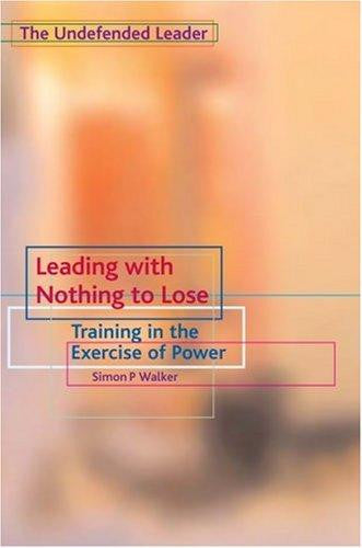 Leading with Nothing to Lose:  Training in the Exercise of Power