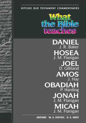 What the Bible Teaches - Daniel Hosea Joel Amos Obadiah Jonah: Daniel Hosea Joel Amos Obadiah Jonah Micah PB