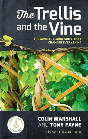 The Trellis and the Vine The Ministry Mind-Shift That Changes Everything PB