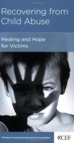 Recovering from Child Abuse: Healing and Hope for Victims PB