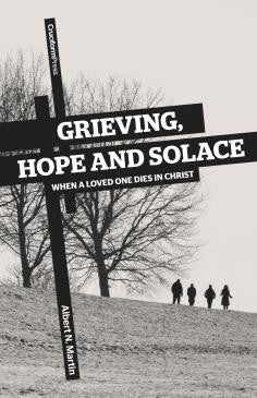 Grieving, Hope and Solace:  When a Loved One Dies in Christ PB