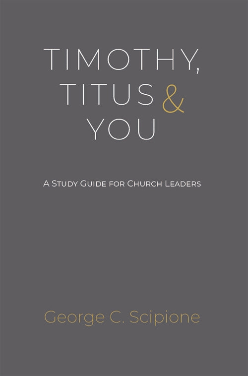 Timothy, Titus & You PB: A Study Guide For Church Leaders