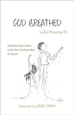 God Breathed: Connecting through Scripture to God, Others, the Natural World, and Yourself PB