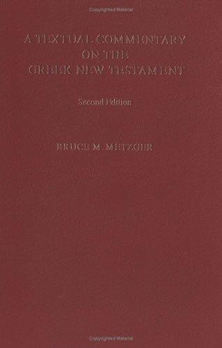A Textual Commentary on the Greek New Testament: A Companion Volume to the United Bible Societies' Greek NT, 4th ed.