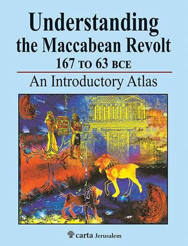 Understanding the Maccabean Revolt 167 to 63 BCE: An Introductory Atlas PB