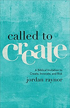 Called to Create: A Biblical Invitation to Create, Innovate and Risk PB
