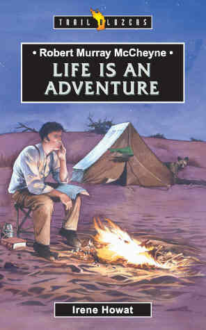 Robert Murray McCheyne: Life Is An Adventure PB