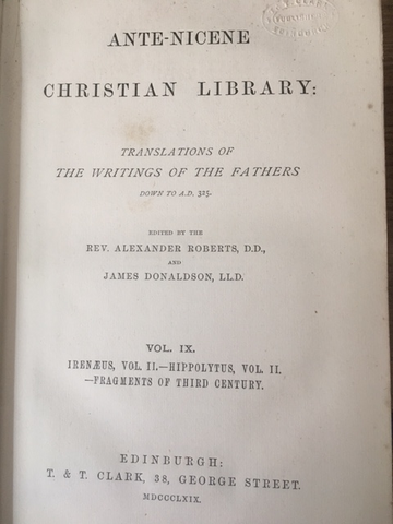 Ante-Nicene Christian Library: Translations of The Writings of the Fathers Down to A.D. 325 Volume 2 Irenaeus Volume 2 Hippolytus