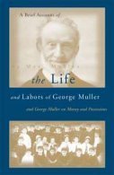 A Brief Account of the Life and Labors of George Muller: And George Mueller on Money and Possessions