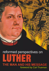 Contributor Signed Copy Reformed Perspectives on Luther: The Man and His Message PB