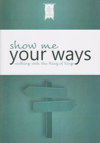 Show Me Your Ways - Walking with the King of Kings