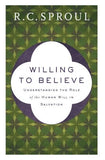 Willing To Believe: Understanding The Role of the Human Will in Salvation PB