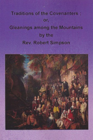 Traditions of the Covenanters or Gleanings among the Mountains