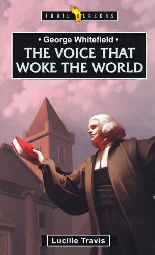 The Voice That Woke The World: George Whitefield